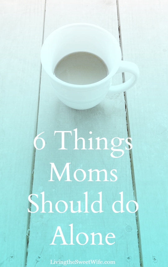 6 Things Moms Should Do Alone |Living the Sweet Wife