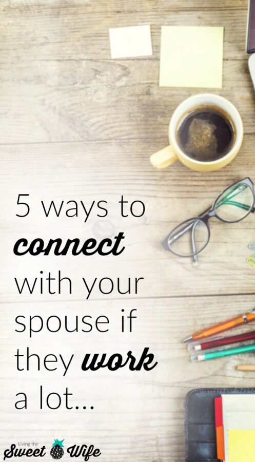 5 Ways To Connect To Your Spouse If They Work A Lot Living The Sweet Wife