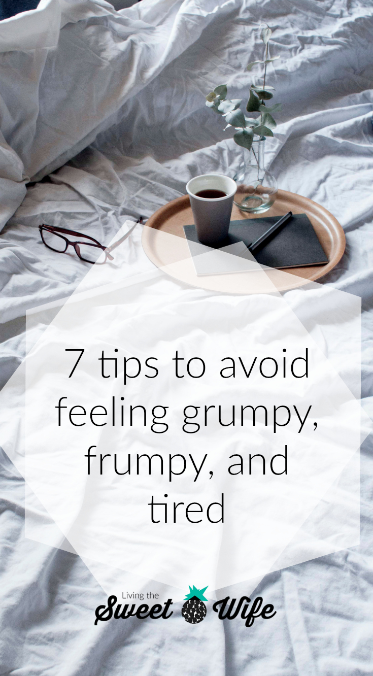 7 simple tips to avoid feeling grumpy, frumpy, and tired