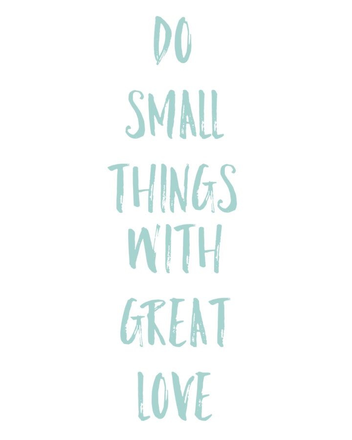 Do Small Things with Great Love Printables